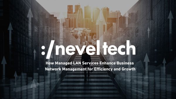 How Managed LAN Services Enhance Business Network Management for Efficiency and Growth