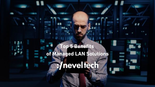 Top 5 Benefits of Managed LAN Services for Businesses in Saudi Arabia