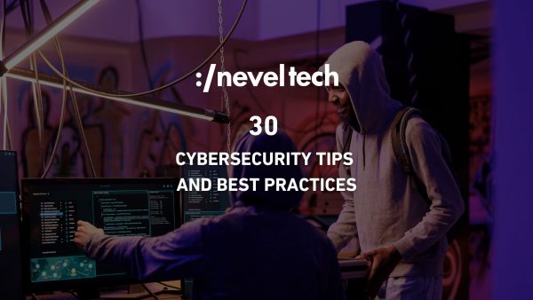 30 Cybersecurity Tips and best practices for your business