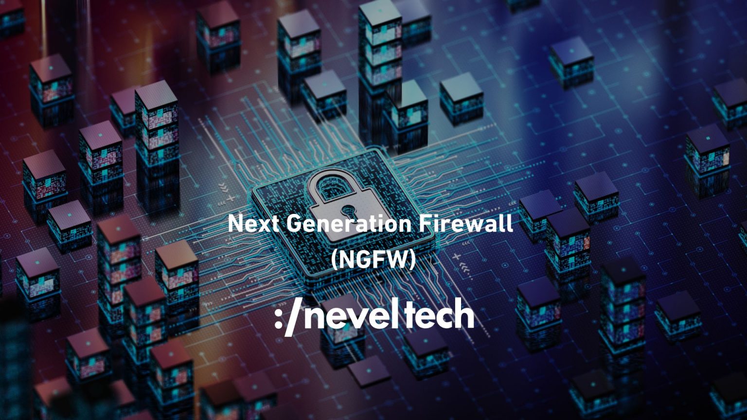 Next Generation Firewall Ngfw Advanced Cybersecurity Neveltech
